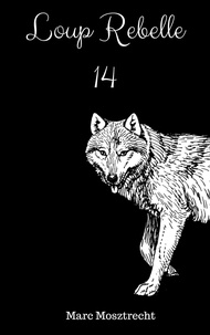  Marc Mosztrecht - Loup Rebelle 14 - La Guerre Des Loups, #15.