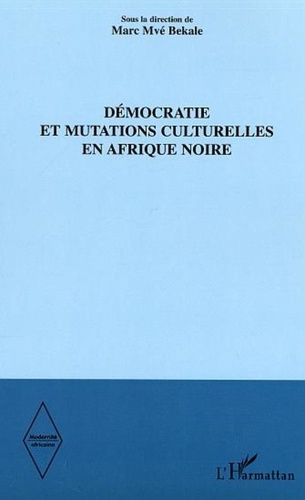 Marc Mvé Bekale - Démocratie et mutations culturelles en Afrique Noire.