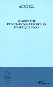 Marc Mvé Bekale - Démocratie et mutations culturelles en Afrique Noire.