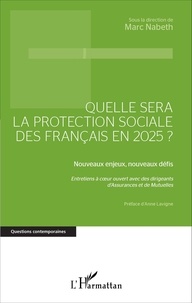 Marc Nabeth - Quelle sera la protection sociale des Français en 2025 ? - Nouveaux enjeux, nouveaux défis.