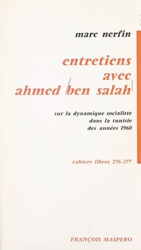 Entretiens avec Ahmed Ben Salah sur la dynamique socialiste dans les années 1960. Sur la dynamique socialiste dans la tunisie des années 1960