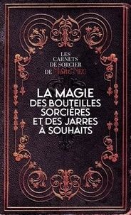 Marc Neu - La magie des bouteilles sorcières et des jarres à souhaits.