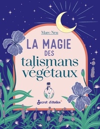 Marc Neu - La magie des talismans végétaux.