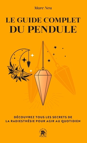 Le guide complet du pendule - Découvrez tous les... de Marc Neu - Poche -  Livre - Decitre
