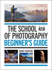 Marc Newton - The School of Photography: Beginner's Guide.