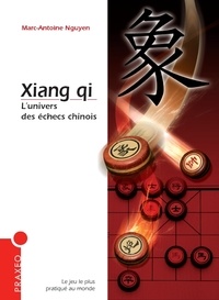 Marc Nguyen - Xiang qi - L'univers des échecs chinois.