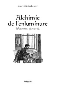 Marc Niederhausser - Alchimie de l'enluminure - 80 recettes éprouvées.