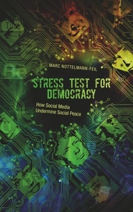 Marc Nottelmann-Feil - Stress Test for Democracy - How Social Media Undermine Social Peace.