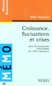 Marc Nouschi - Croissance, fluctuations et crises - Dans les économies industrielles de 1945 à nos jours.