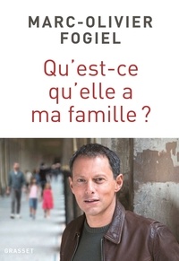 Marc-Olivier Fogiel - Qu'est-ce qu'elle a ma famille ? - récit.