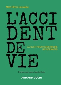 Marc-Olivier Louveau - L'accident de vie - La clef pour construire un scénario - La clef pour construire un scénario.