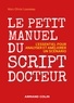 Marc-Olivier Louveau - Le petit manuel du script docteur - L'essentiel pour analyser et améliorer un scénario.