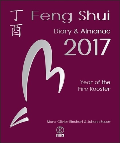 Marc-Olivier Rinchart et Johann Bauer - Feng shui diary & almanac - year of the fire rooster.
