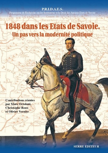 Marc Ortolani et Christophe Roux - 1848 dans les Etats de Savoie - Un pas vers la modernité politique.