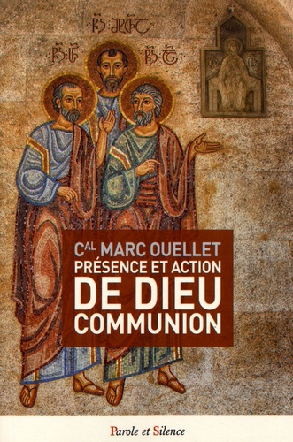 Marc Ouellet - Présence et action de Dieu communion - Au coeur du concile Vatican II.