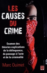 Marc Ouimet - Les causes du crime - Examen des théories explicatives de la délinquance, du passage à l'acte et de la criminalité.