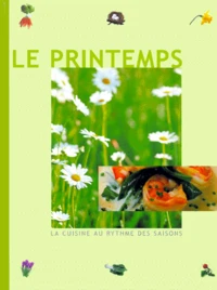 La Cuisine Au Rythme Des Saisons. Volume 1, Le Printemps