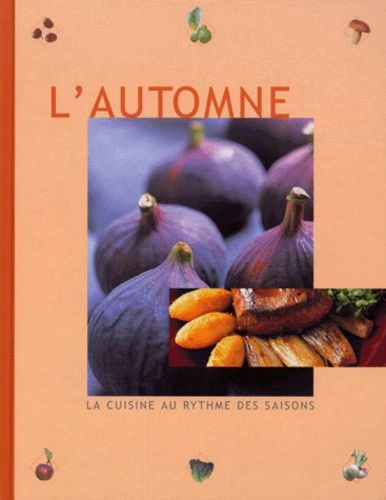 Marc Paesbrugghe et Bart Van Leuven - La Cuisine Au Rythme Des Saisons. Volume 3, L'Automne.