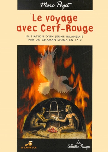 Marc Paget - Le Voyage Avec Cerf-Rouge. Initiation D'Un Jeune Irlandais Par Un Chaman Sioux En 1712.
