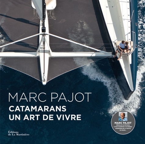 Marc Pajot - Catamarans, un art de vivre.