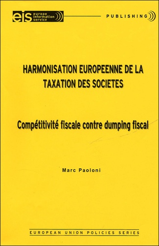 Marc Paolini - Harmonisation européenne de la taxation des sociétés - Conpétitivité fiscale contre dumping fiscal.