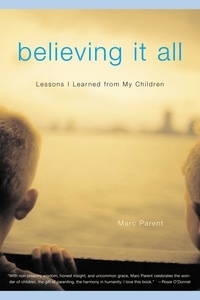 Marc Parent - Believing It All - What My Children Taught Me About Trout Fishing, Jelly Toast, and Life.
