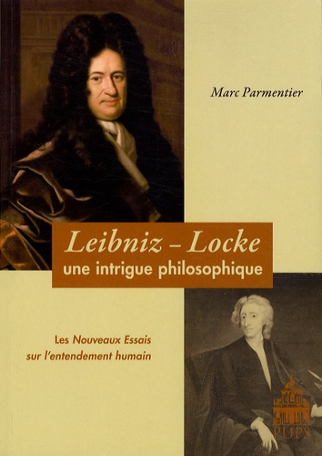 Marc Parmentier - Leibniz-Locke : une intrigue philosophique - Les Nouveaux Essais sur l'entendement humain.