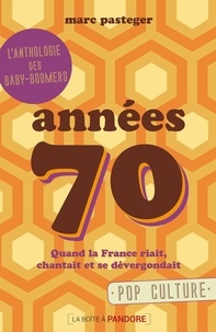 Marc Pasteger - Années 70 - Quand la France riait, chantait et se dévergondait.