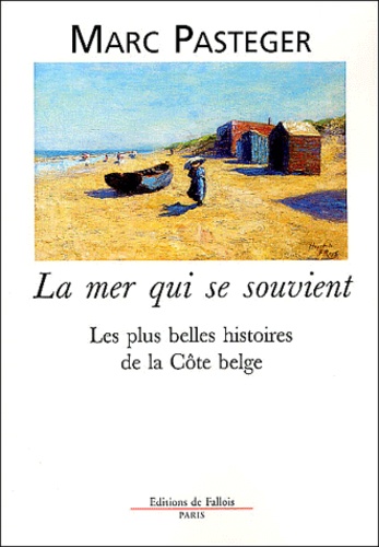 Marc Pasteger - La mer qui se souvient - Les plus belles histoires de la Côte belge.