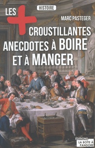 Marc Pasteger - Les plus croustillantes anecdotes à boire et à manger.
