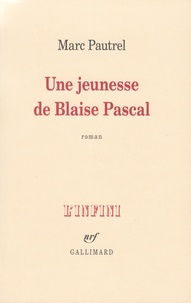 Marc Pautrel - Une jeunesse de Blaise Pascal.