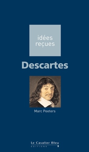Descartes. idées reçues sur Descartes