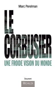 Marc Perelman - Le Corbusier - Une froide vison du monde.