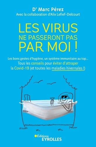 Les virus ne passeront pas par moi !. Les bons gestes d'hygiène, un système immunitaire au top... Tous les conseils pour éviter d'attraper la Covid-19 (et toutes les maladies hivernales !)