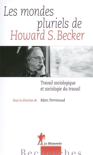 Les mondes pluriels de Howard S. Becker. Travail sociologique et sociologie du travail