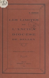 Marc Perroud - Les limites de l'ancien diocèse de Belley.