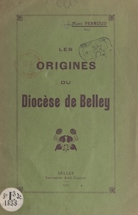 Marc Perroud - Les origines du diocèse de Belley.