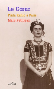 Marc Petitjean - Le coeur - Frida Kahlo à Paris.