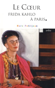 Marc Petitjean - Le coeur - Frida Kahlo à Paris.