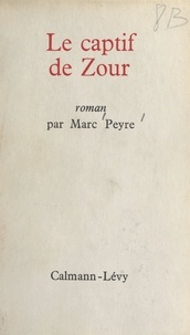 Marc Peyre - Le captif de Zour.