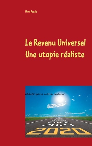 Le Revenu Universel, une utopie réaliste. Maîtrisons notre avenir