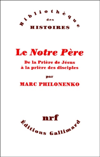 Marc Philonenko - Le Notre Pere. De La Priere De Jesus A La Priere Des Disciples.