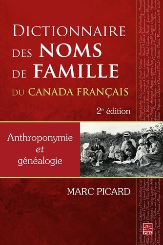 Marc Picard - Dictionnaire des noms de famille du Canada français. Anthroponymie et généalogie. 2e édition.