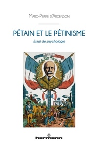 Marc-Pierre d' Argenson - Pétain et le pétinisme - Essai de psychologie.