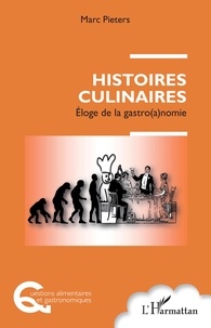 Marc Pieters - Histoires culinaires - Eloge de la gastro(a)nomie.