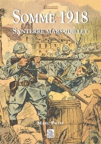Marc Pilot - Somme 1918 - Santerre mars-juillet.