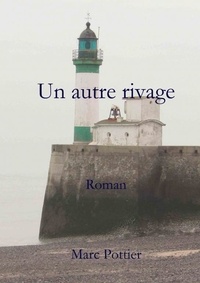 Marc Pottier - Un autre rivage Roman.