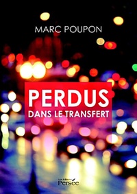 Marc Poupon - Perdus dans le transfert - Précédé d'Avis de passage et suivi de Vers les étés indiens.