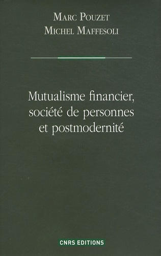 Marc Pouzet et Michel Maffesoli - Mutualisme financier, société de personnes et postmodernité.