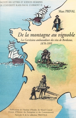 De La Montagne Au Vignoble. Les Correziens Ambassdeurs Des Vins De Bordeaux, 1870-1995
